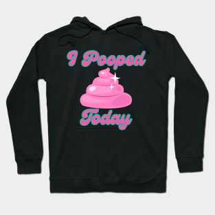I Pooped Today #10 Hoodie
